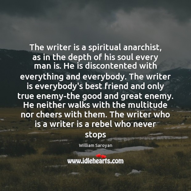 The writer is a spiritual anarchist, as in the depth of his Image