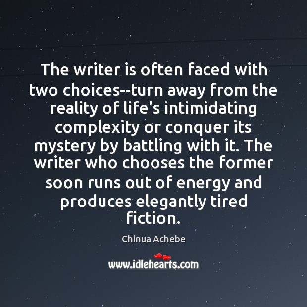 The writer is often faced with two choices–turn away from the reality Chinua Achebe Picture Quote