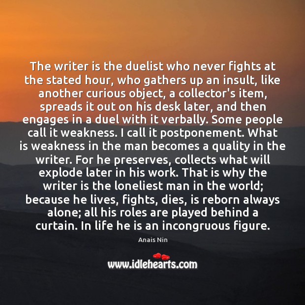 The writer is the duelist who never fights at the stated hour, Anais Nin Picture Quote