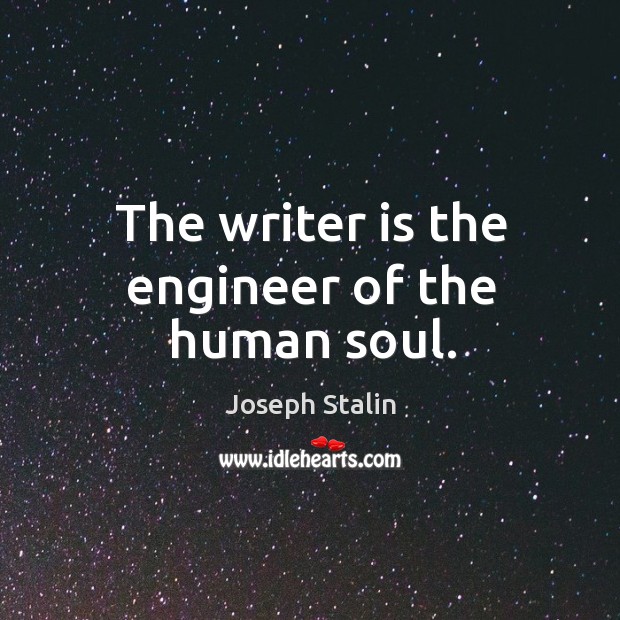 The writer is the engineer of the human soul. Joseph Stalin Picture Quote