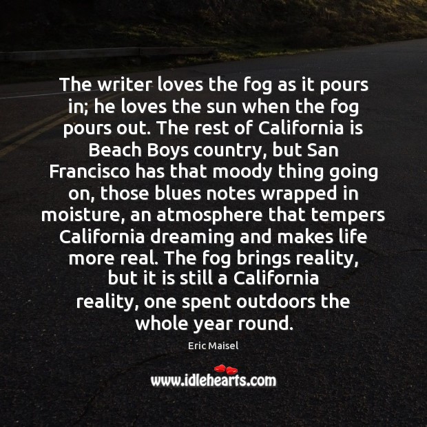 The writer loves the fog as it pours in; he loves the Dreaming Quotes Image