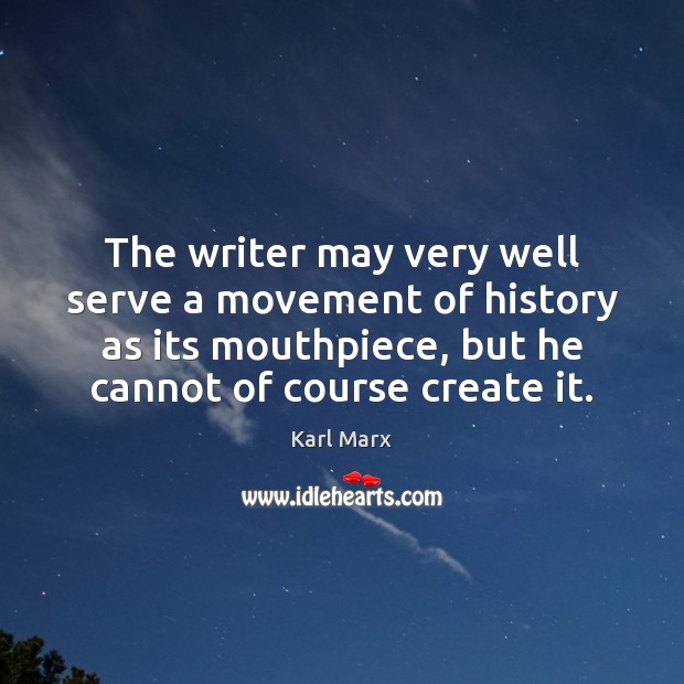 The writer may very well serve a movement of history as its Image