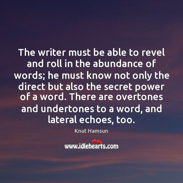 The writer must be able to revel and roll in the abundance Knut Hamsun Picture Quote