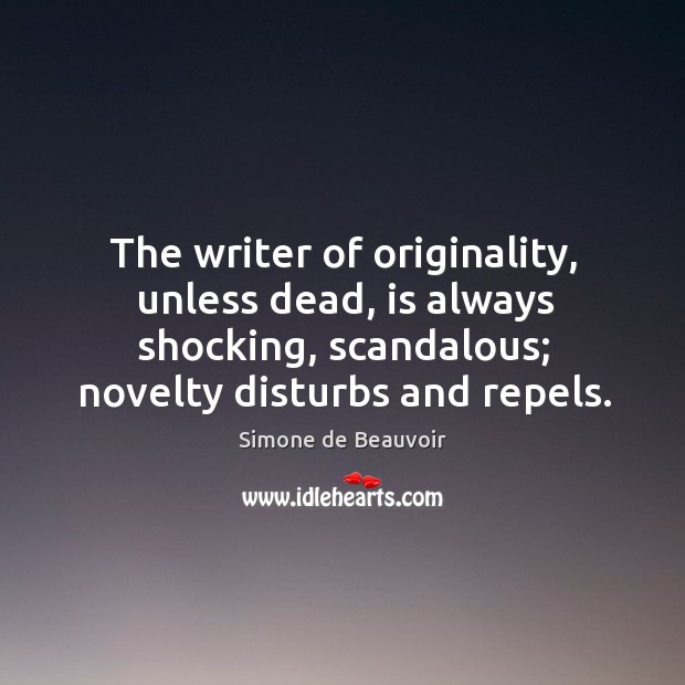The writer of originality, unless dead, is always shocking, scandalous; novelty disturbs and repels. Image