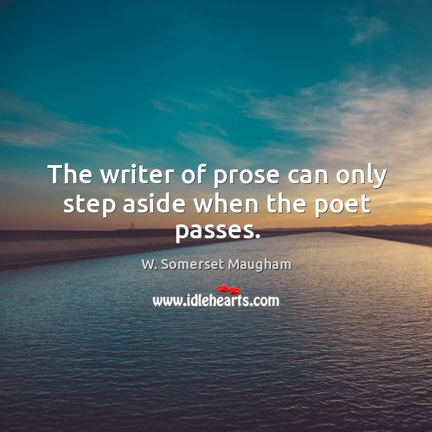 The writer of prose can only step aside when the poet passes. Image