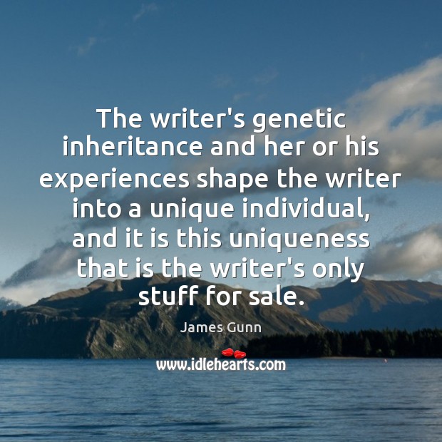 The writer’s genetic inheritance and her or his experiences shape the writer James Gunn Picture Quote