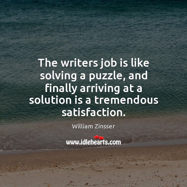 The writers job is like solving a puzzle, and finally arriving at Solution Quotes Image