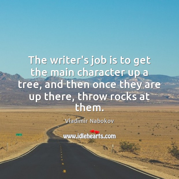 The writer’s job is to get the main character up a tree, Vladimir Nabokov Picture Quote