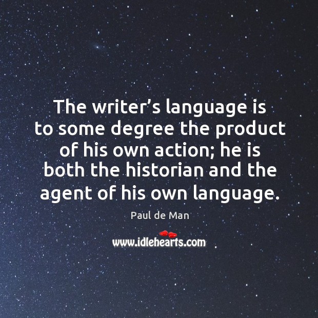 The writer’s language is to some degree the product of his own action Image