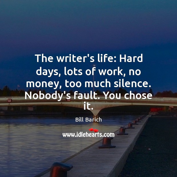 The writer’s life: Hard days, lots of work, no money, too much Bill Barich Picture Quote
