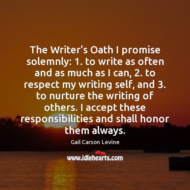 The Writer’s Oath I promise solemnly: 1. to write as often and as Gail Carson Levine Picture Quote