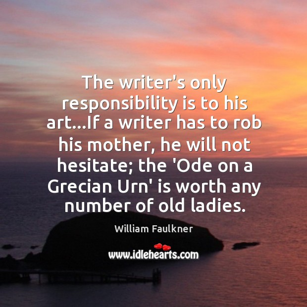 The writer’s only responsibility is to his art…If a writer has Responsibility Quotes Image