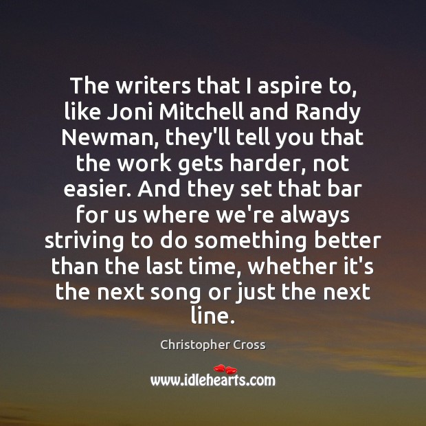 The writers that I aspire to, like Joni Mitchell and Randy Newman, Christopher Cross Picture Quote