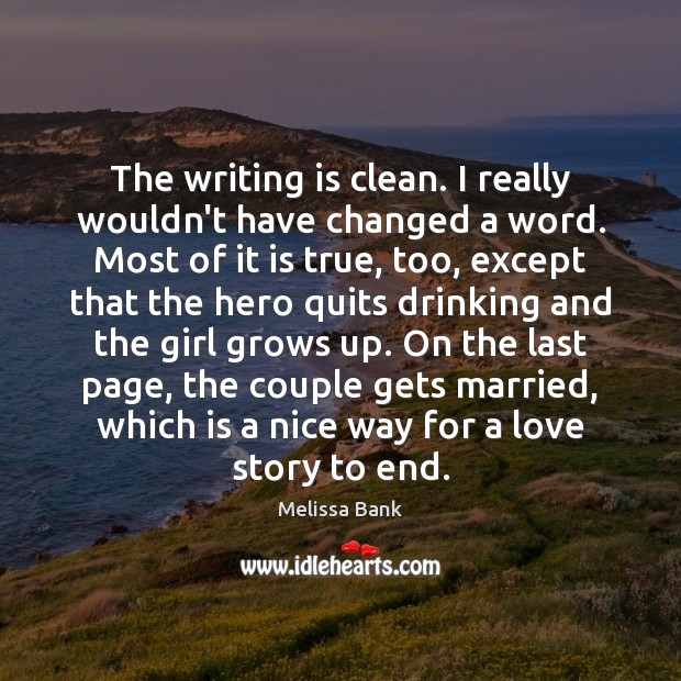The writing is clean. I really wouldn’t have changed a word. Most Melissa Bank Picture Quote