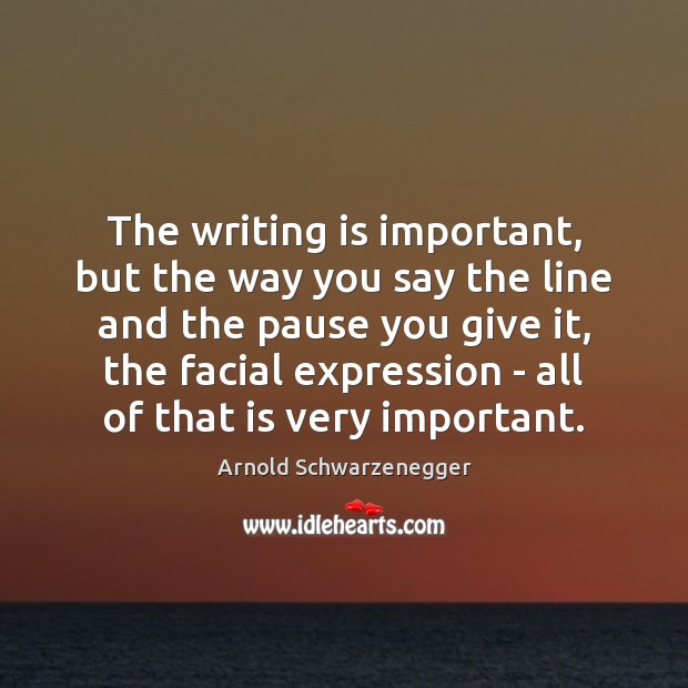 The writing is important, but the way you say the line and Writing Quotes Image