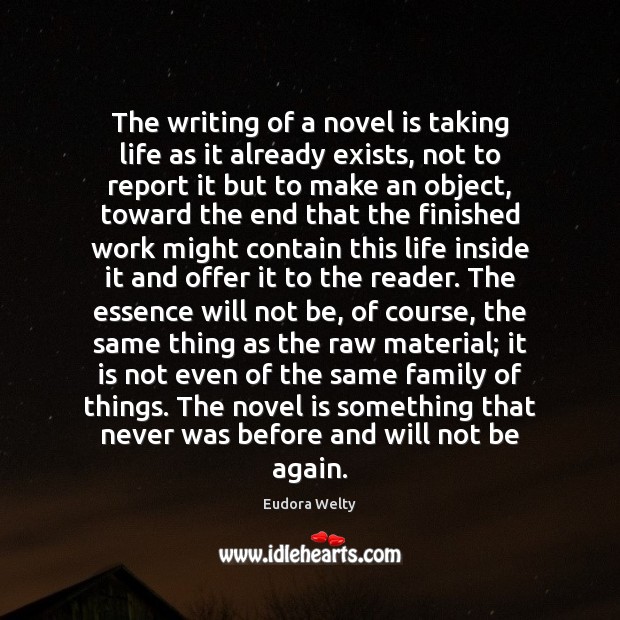 The writing of a novel is taking life as it already exists, Image