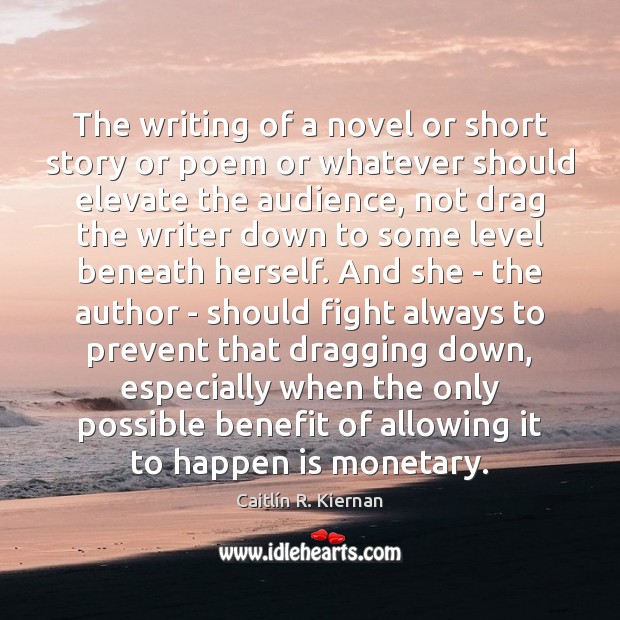 The writing of a novel or short story or poem or whatever Caitlín R. Kiernan Picture Quote