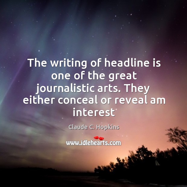 The writing of headline is one of the great journalistic arts. They Claude C. Hopkins Picture Quote