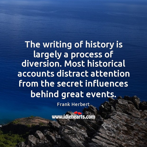The writing of history is largely a process of diversion. Most historical History Quotes Image