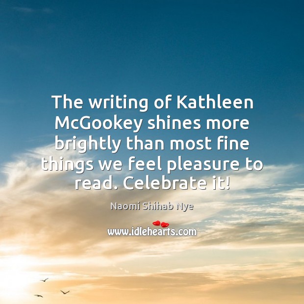 The writing of Kathleen McGookey shines more brightly than most fine things Celebrate Quotes Image