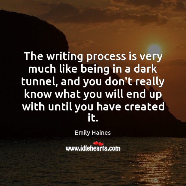 The writing process is very much like being in a dark tunnel, Emily Haines Picture Quote
