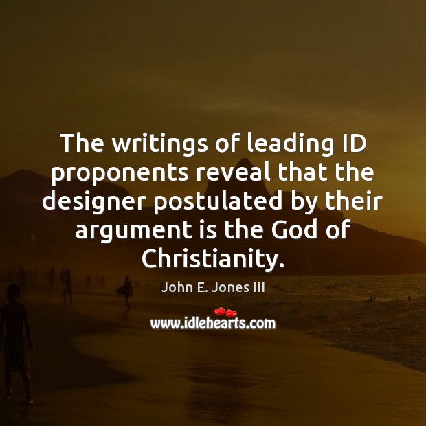 The writings of leading ID proponents reveal that the designer postulated by John E. Jones III Picture Quote