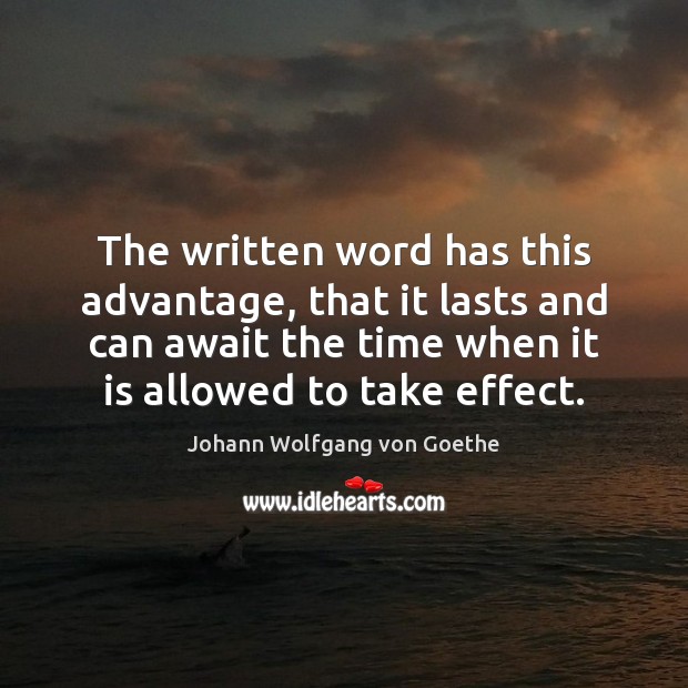 The written word has this advantage, that it lasts and can await Image