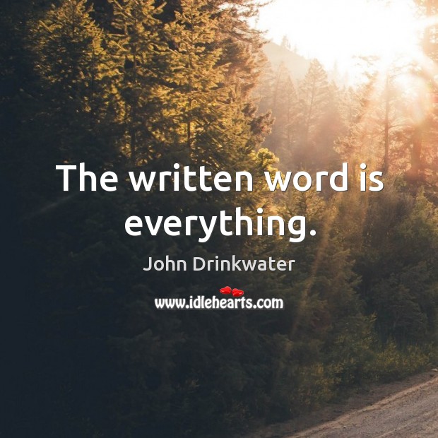 The written word is everything. John Drinkwater Picture Quote