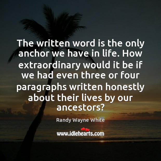 The written word is the only anchor we have in life. How Randy Wayne White Picture Quote