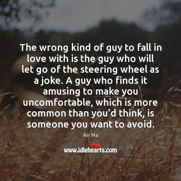 The wrong kind of guy to fall in love with is the Let Go Quotes Image