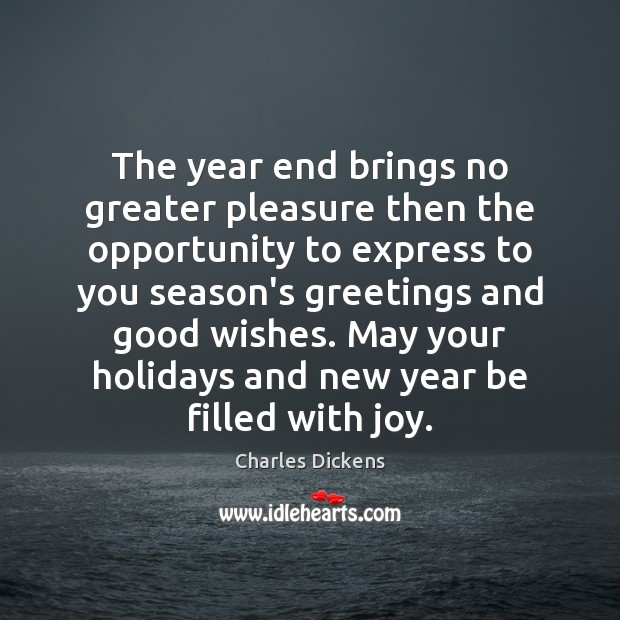 The year end brings no greater pleasure then the opportunity to express Charles Dickens Picture Quote