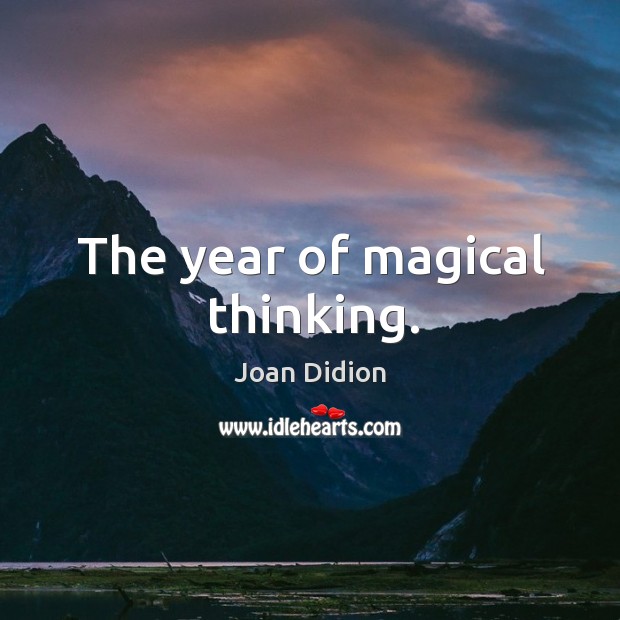 The year of magical thinking. Joan Didion Picture Quote