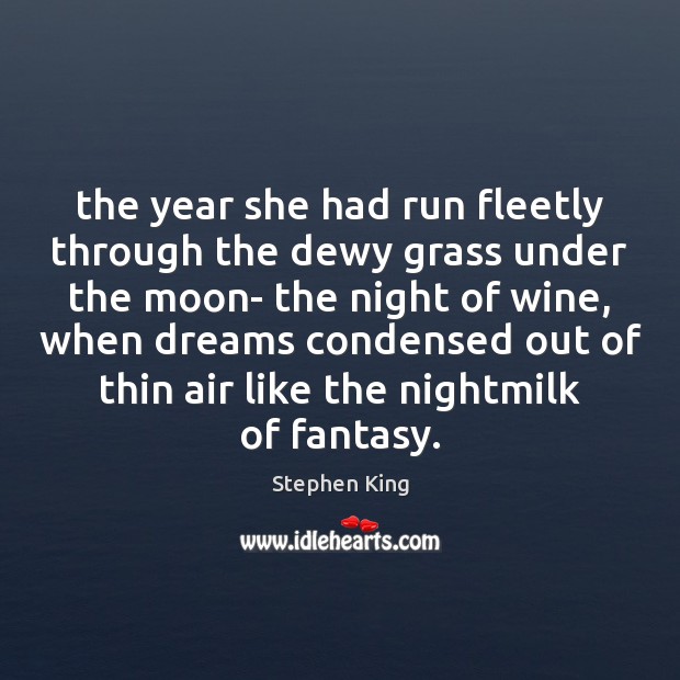 The year she had run fleetly through the dewy grass under the Stephen King Picture Quote