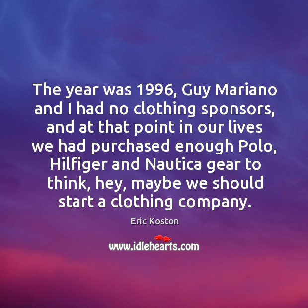The year was 1996, Guy Mariano and I had no clothing sponsors, and Image