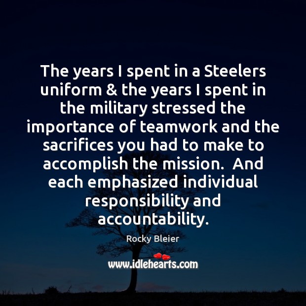 The years I spent in a Steelers uniform & the years I spent Rocky Bleier Picture Quote