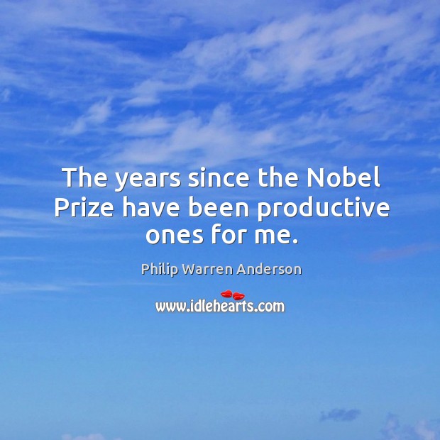 The years since the nobel prize have been productive ones for me. Image