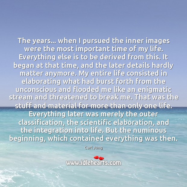 The years… when I pursued the inner images were the most important Carl Jung Picture Quote