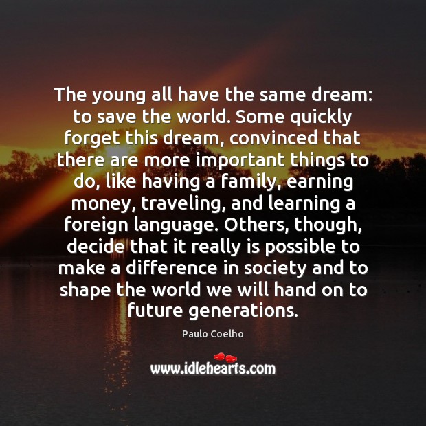 The young all have the same dream: to save the world. Some Image