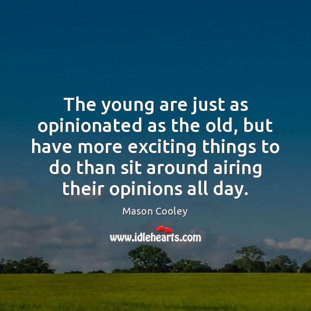 The young are just as opinionated as the old, but have more Image