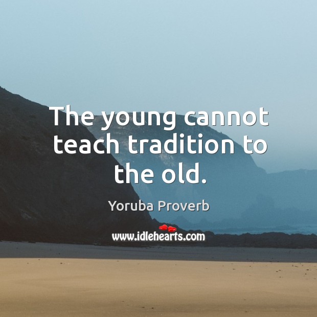 The young cannot teach tradition to the old. Yoruba Proverbs Image