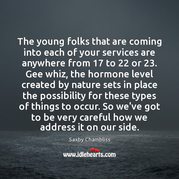 The young folks that are coming into each of your services are Saxby Chambliss Picture Quote