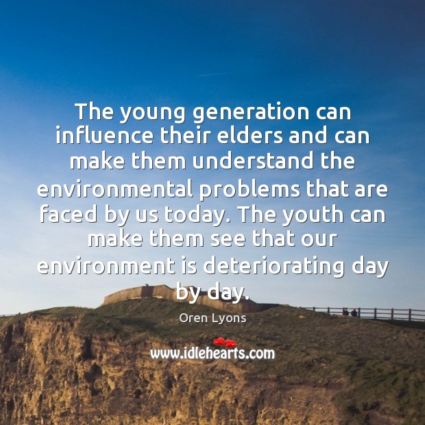 The young generation can influence their elders and can make them understand Oren Lyons Picture Quote