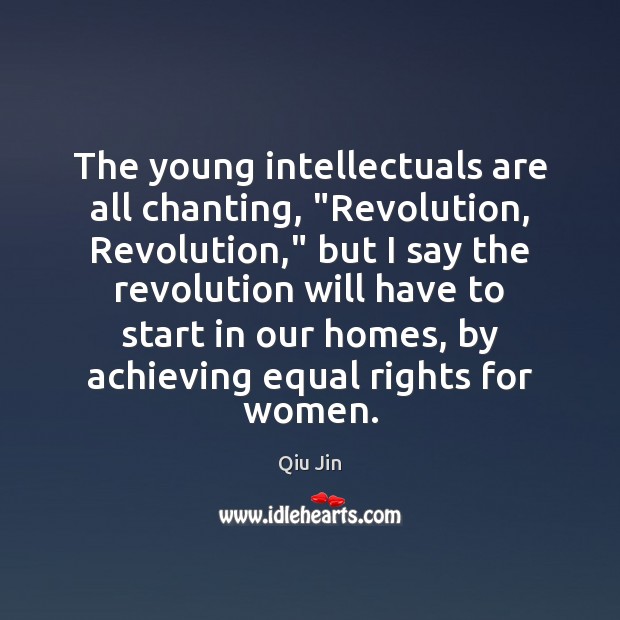 The young intellectuals are all chanting, “Revolution, Revolution,” but I say the Qiu Jin Picture Quote