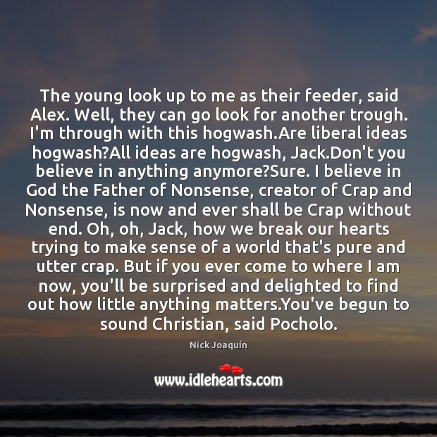 The young look up to me as their feeder, said Alex. Well, Believe in God Quotes Image