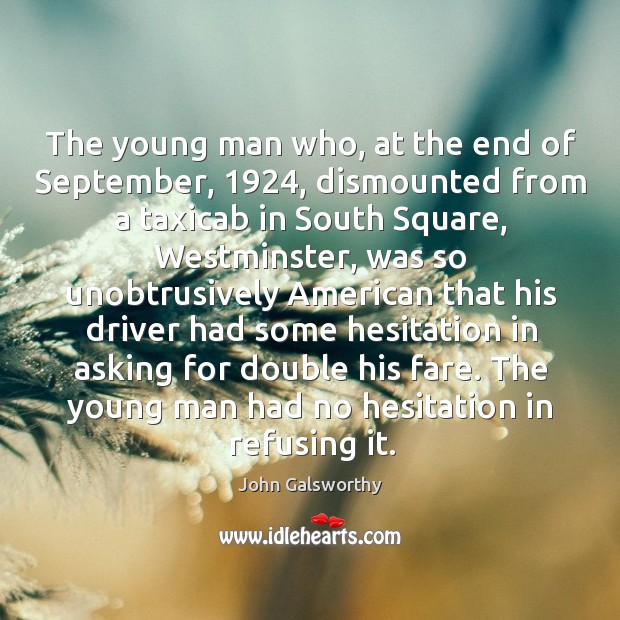 The young man who, at the end of September, 1924, dismounted from a John Galsworthy Picture Quote