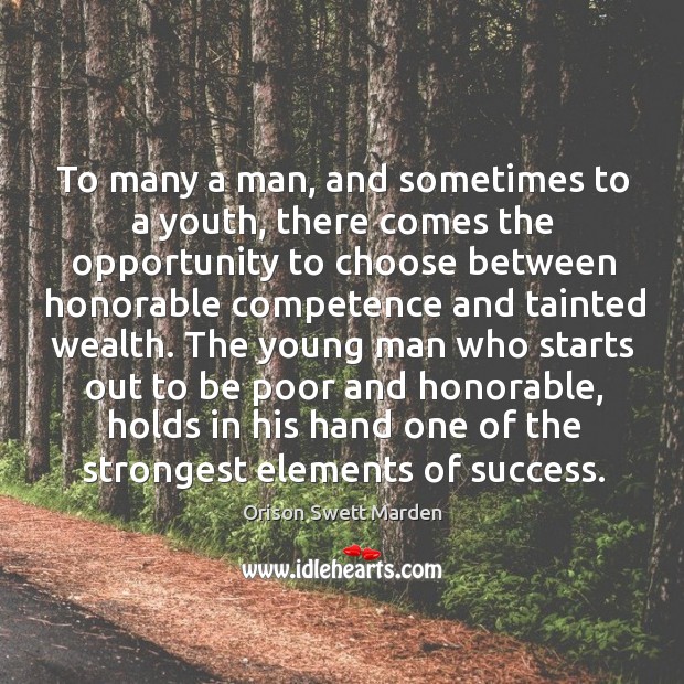 The young man who starts out to be poor and honorable, holds in his hand one of the strongest elements of success. Orison Swett Marden Picture Quote