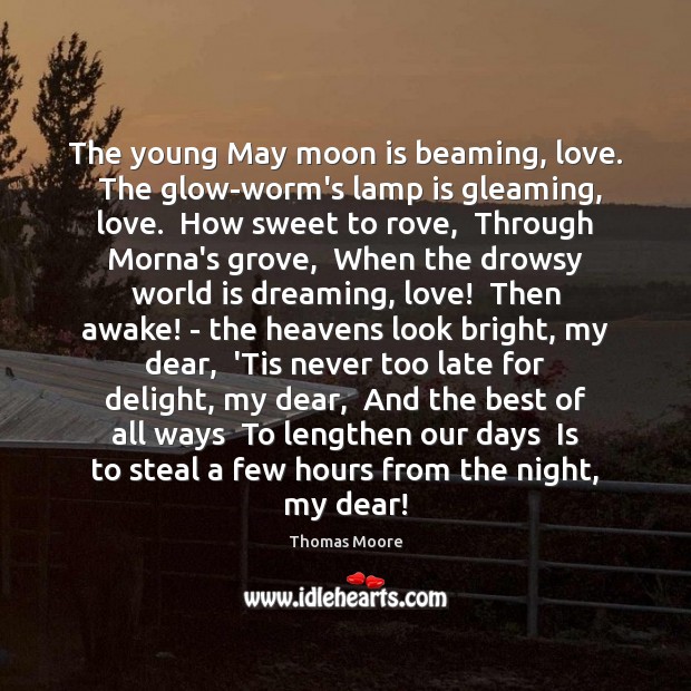 The young May moon is beaming, love.  The glow-worm’s lamp is gleaming, Dreaming Quotes Image