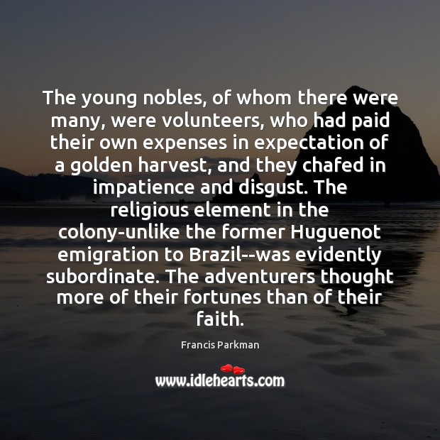The young nobles, of whom there were many, were volunteers, who had Francis Parkman Picture Quote