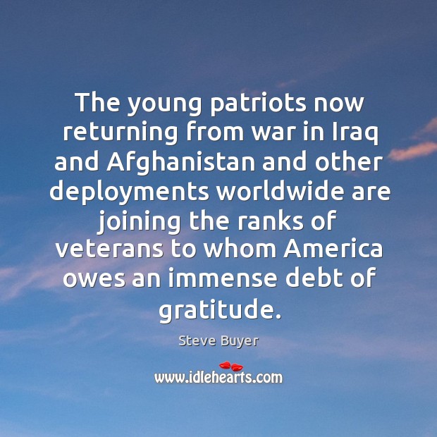 The young patriots now returning from war in iraq and afghanistan Steve Buyer Picture Quote
