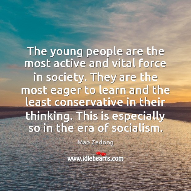 The young people are the most active and vital force in society. Mao Zedong Picture Quote